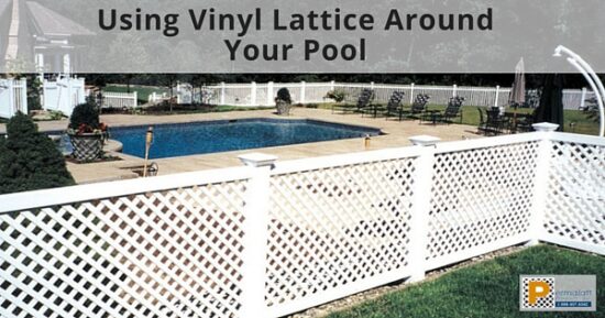 Using Vinyl Lattice Around Your Pool